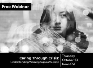 Please click here to watch “Caring Through Crisis: Understanding Warning Signs of Suicide”